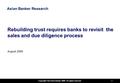 Copyright The Asian Banker 2009. All rights reserved 1 Rebuilding trust requires banks to revisit the sales and due diligence process August 2009 Asian.