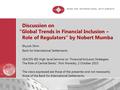 Discussion on “Global Trends in Financial Inclusion ‒ Role of Regulators” by Nobert Mumba Ilhyock Shim Bank for International Settlements SEACEN-BIS High-level.