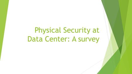 Physical Security at Data Center: A survey. Objective of the Survey  1. To identify the current physical security in data centre.  2.To analyse the.