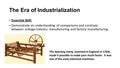 The Era of Industrialization Essential Skill: Demonstrate an understanding of comparisons and contrasts between cottage-industry manufacturing and factory.