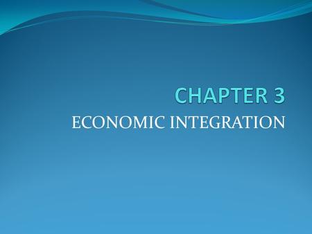 ECONOMIC INTEGRATION. Introduction: Economic integration around the world has been one of the most significant trends since world war two. The creation.