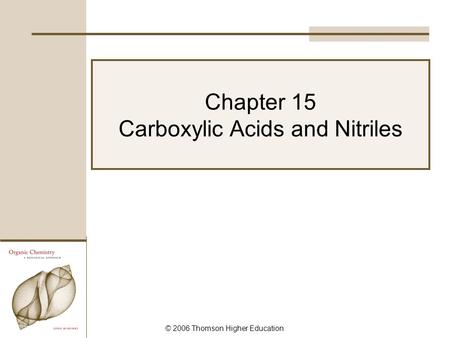 © 2006 Thomson Higher Education Chapter 15 Carboxylic Acids and Nitriles.