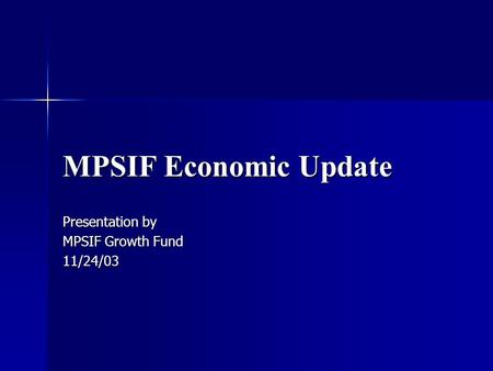 MPSIF Economic Update Presentation by MPSIF Growth Fund 11/24/03.