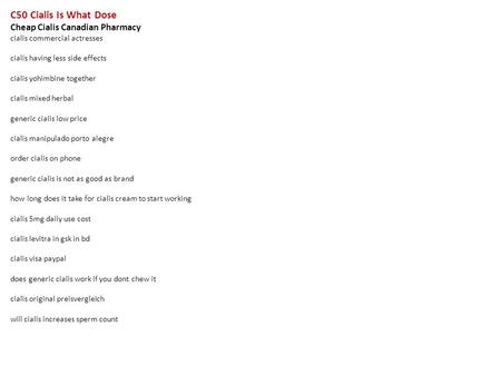 C50 Cialis Is What Dose Cheap Cialis Canadian Pharmacy cialis commercial actresses cialis having less side effects cialis yohimbine together cialis mixed.