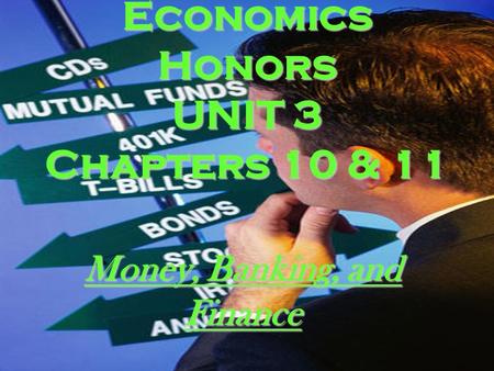 Economics Honors UNIT 3 Chapters 10 & 11 Money, Banking, and Finance.