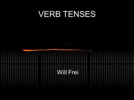 VERB TENSES Will Frei. Present Present tense happens NOW Translates: I, am, do Formation Use the second principal part and add OMus STis TNt.