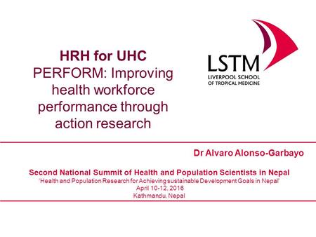 Dr Alvaro Alonso-Garbayo Second National Summit of Health and Population Scientists in Nepal ‘Health and Population Research for Achieving sustainable.