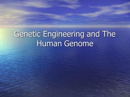 Genetic Engineering and The Human Genome. Genetic Engineering Process of making changes in the DNA code of living organisms Process of making changes.