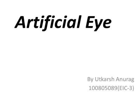 Artificial Eye By Utkarsh Anurag 100805089(EIC-3).