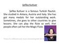 Şefika Kutluer Şefika Kutluer is a famous Turkish flautist. She studied in Ankara, Austria and Italy. She has got many medals for her outstanding work.