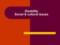 Disability Social & cultural issues. Individual issues Individual variance – Personal factors – Adaptive responses Sickness vs. disability Liminality.