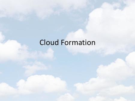 Cloud Formation. What Are Clouds A consequence of the evaporation of water followed by condensation of water droplets during the water cycle.