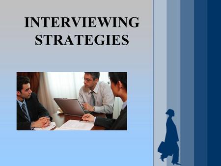 INTERVIEWING STRATEGIES. WHAT IS INTERVIEWING? An introduction A screening tool Storytelling Sales.