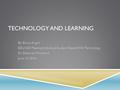 TECHNOLOGY AND LEARNING By: Ebony Aught EDU 620 Meeting Individual Student Needs With Technology Dr. Deborah Moerland June 13, 2016.