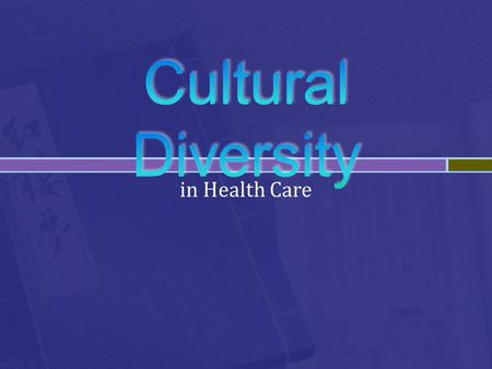 Cultural Diversity in Health Care.