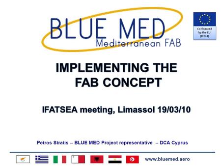 Www.bluemed.aero Petros Stratis – BLUE MED Project representative – DCA Cyprus Co-financed by the EU (TEN-T)