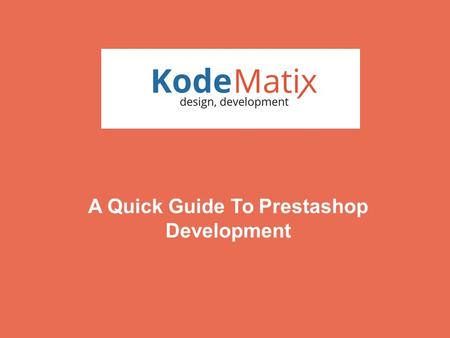 A Quick Guide To Prestashop Development. Prestashop is a very prominent language for the development of e business sites for on the internet activities.