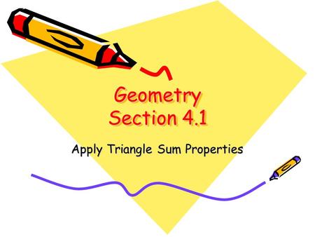 Geometry Section 4.1 Apply Triangle Sum Properties.