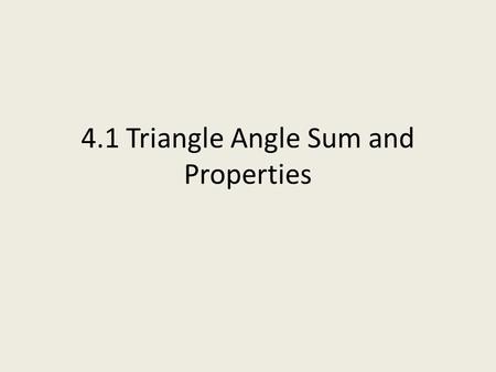 4.1 Triangle Angle Sum and Properties. How many degrees in a triangle? The sum of the angles in any triangle is exactly 180 degrees.