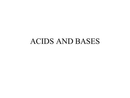 ACIDS AND BASES. ...STATE COMPETENCIES Recognize acids and bases in terms of the presence of hydronium and hydroxide ions and relate their concentration.