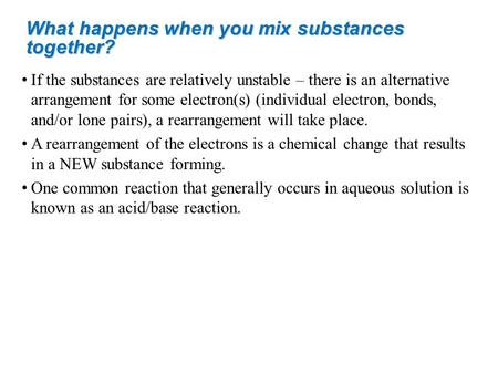 What happens when you mix substances together? If the substances are relatively unstable – there is an alternative arrangement for some electron(s) (individual.