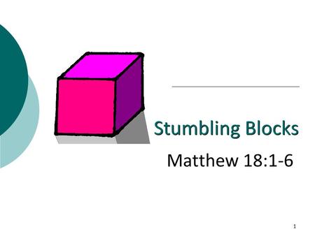 1/19/2014 pm Stumbling Blocks Matthew 18:1-6 Micky Galloway.