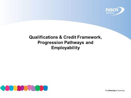 Qualifications & Credit Framework, Progression Pathways and Employability.