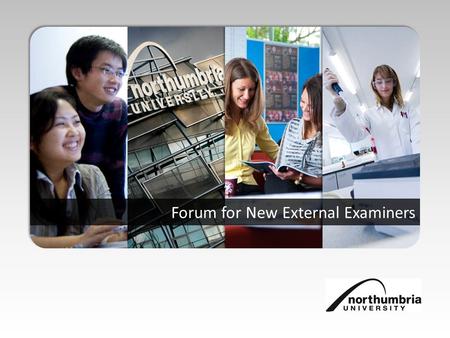 Forum for New External Examiners. Enid Ashdown, Principal Administrator, Academic Quality Alan Gregg, Academic Coordinator, Academic Quality Vashti Hutton,