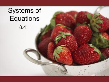 Systems of Equations 8.4. Solving Word Problems with Systems If your equation has two variables you will need TWO equations Define your variables Solve.