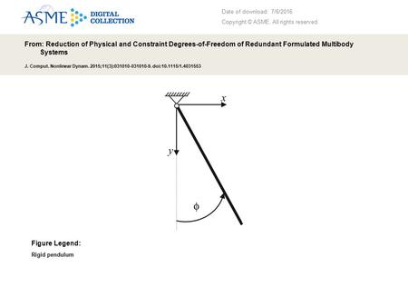 Date of download: 7/6/2016 Copyright © ASME. All rights reserved. From: Reduction of Physical and Constraint Degrees-of-Freedom of Redundant Formulated.