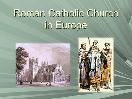 Roman Catholic Church in Europe. Objectives  Understand the role of the Church in Europe during the Middle Ages  Understand the roles of the Church.