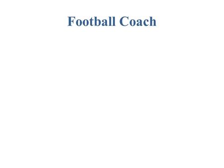 Football Coach. Description of job duties Recruitment Call plays Depth chart Workouts scheduled.