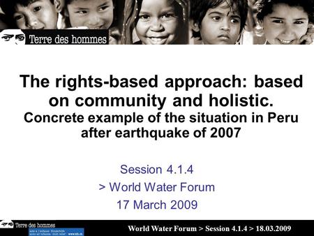 02. 2007Child Protection The rights-based approach: based on community and holistic. Concrete example of the situation in Peru after earthquake of 2007.