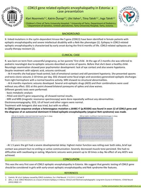 CDKL5 gene related epileptic encephalopathy in Estonia: a case presentation Klari Noormets 1,2, Katrin Õunap 2,3, Ulvi Vaher 1, Tiina Talvik 1,2, Inga.