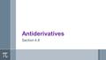 Antiderivatives Section 4.8. Lesson Objectives Students Will… ›Find the antiderivative of a function from its derivative f(x). ›Apply antiderivatives.