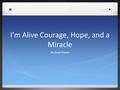 I’m Alive Courage, Hope, and a Miracle By Duke Pieper.