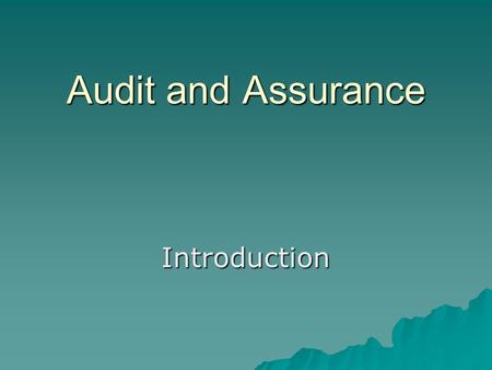 Audit and Assurance Introduction. Requirement  Preview before class. Ask more, and discuss more. Ask more, and discuss more. Make notes. Make notes.