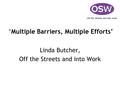 ‘Multiple Barriers, Multiple Efforts’ Linda Butcher, Off the Streets and into Work.