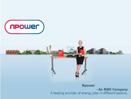 Npower - An RWE Company A leading provider of energy jobs in different sectors.