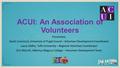 ACUI: An Association of Volunteers Presenters: Sarah Comstock, University of Puget Sound – Volunteer Development Coordinator Laura DaRos, Tufts University.