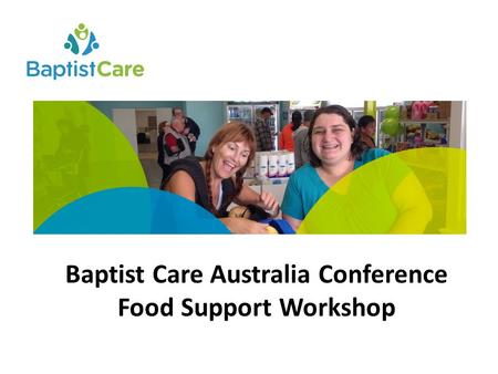 Baptist Care Australia Conference Food Support Workshop.