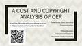 A COST AND COPYRIGHT ANALYSIS OF OER Tiffani Reardon Instructional Designer Kennesaw State University Scan the QR code with your phone or type in