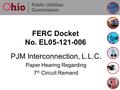 FERC Docket No. EL05-121-006 PJM Interconnection, L.L.C. Paper Hearing Regarding 7 th Circuit Remand.