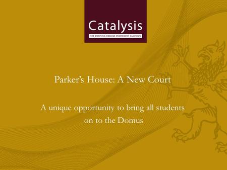 Parker’s House: A New Court A unique opportunity to bring all students on to the Domus.