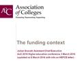 The funding context Julian Gravatt, Assistant Chief Executive AoC 2016 Higher education conference, 3 March 2016 (updated on 8 March 2016 with info on.