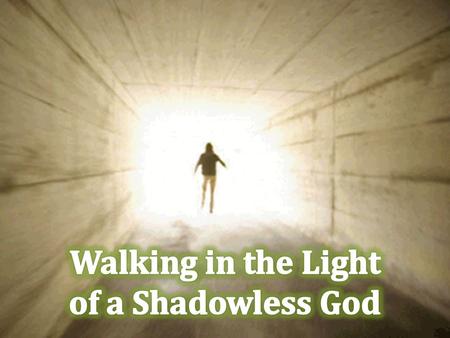 This is the message we have heard from him and proclaim to you, that God is light, and in him is no darkness at all. If we say we have fellowship with.