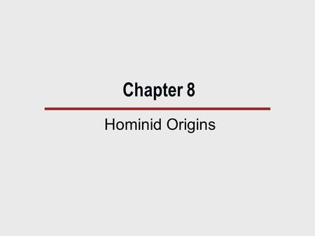 Chapter 8 Hominid Origins.