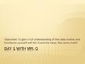 Objectives: To gain a full understanding of the class routine and familiarize yourself with Mr. G and the class. Also some math!