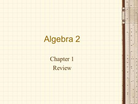 Algebra 2 Chapter 1 Review.