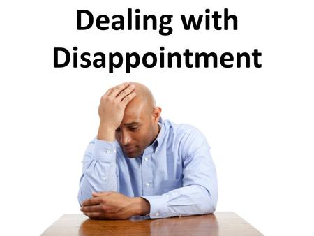 Dealing with Disappointment